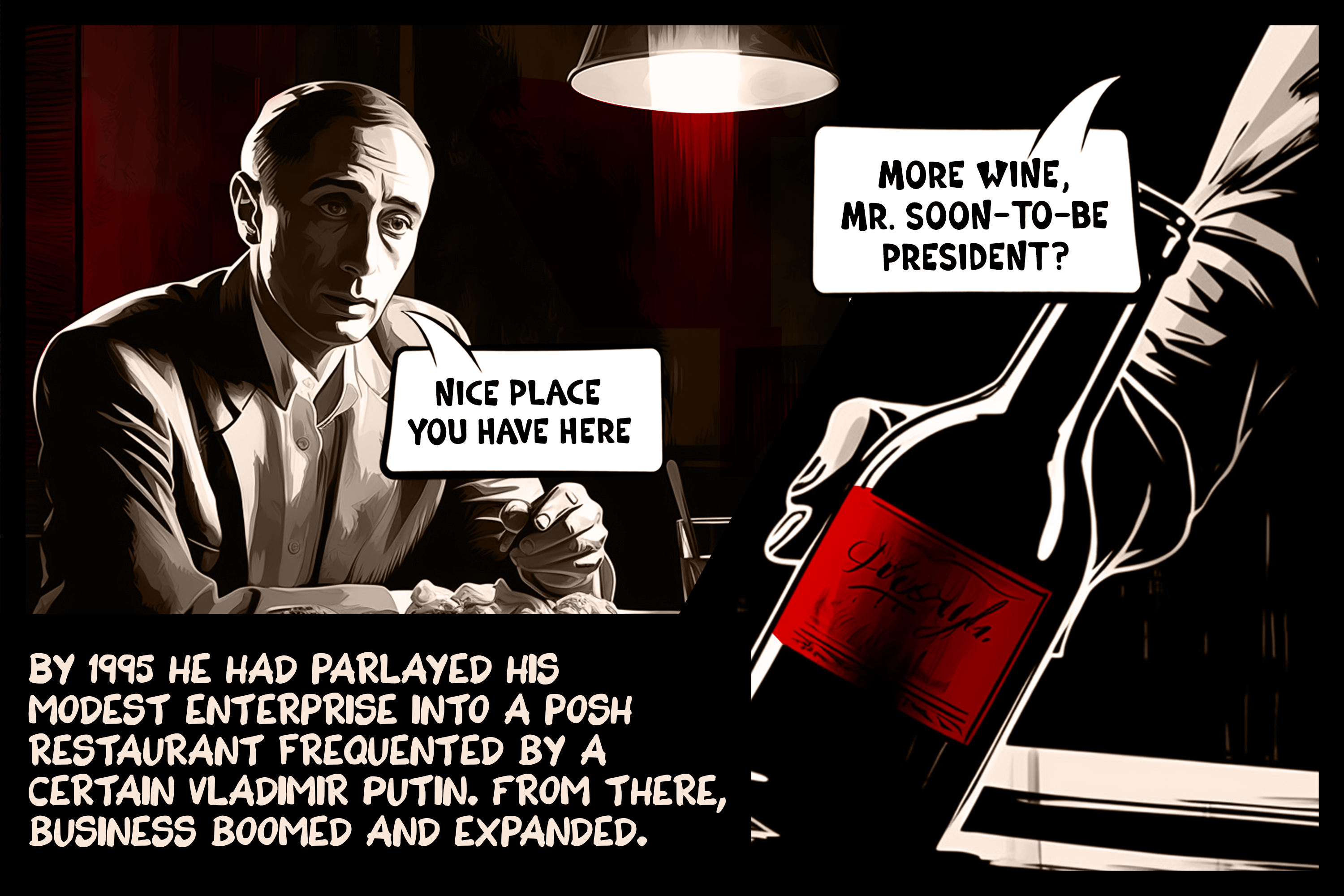 By 1995 he had parlayed his modest enterprise into a posh restaurant frequented by a certain Vladimir Putin. From there, business boomed and expanded.