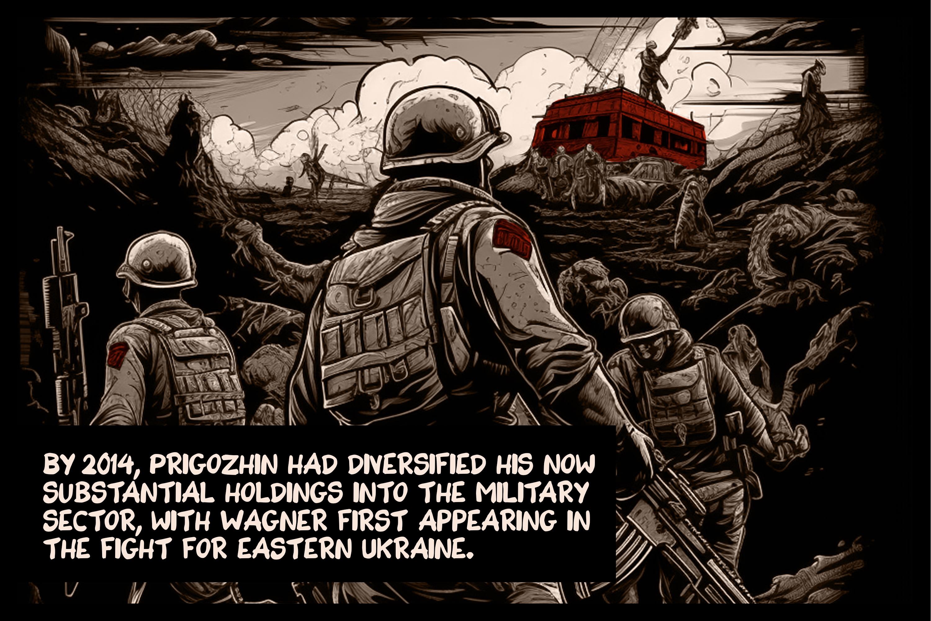 By 2014, Prigozhin had diversified his now substantial holdings into the military sector, with Wagner first appearing in the fight for eastern Ukraine.