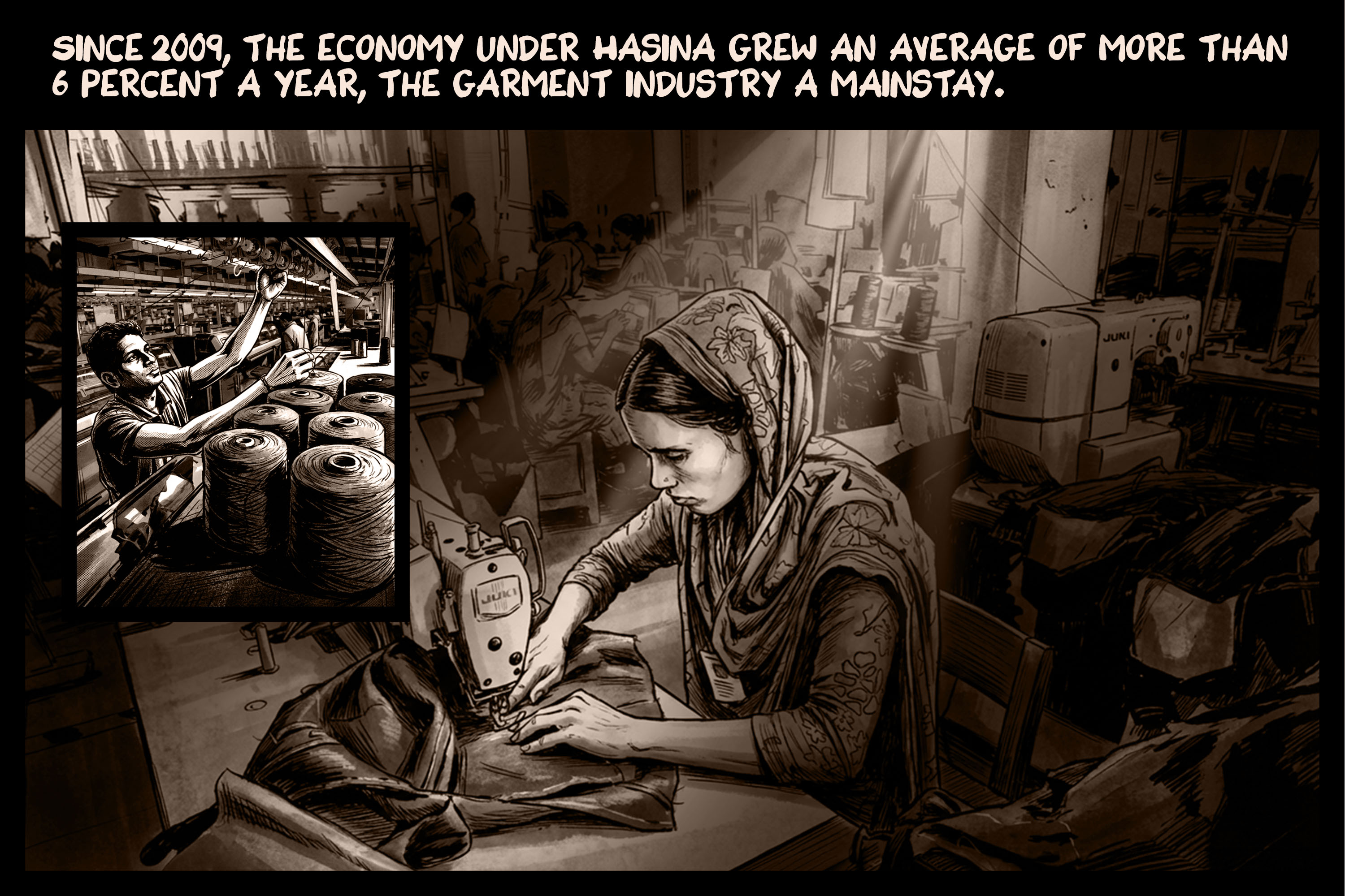 Since 2009, the economy under Hasina grew an average of more than 6 percent a year, the garment industry a mainstay.