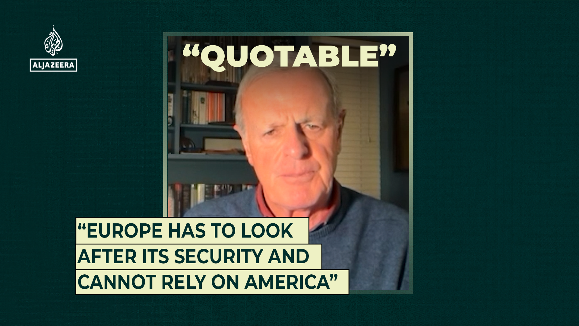 “Europe has to look after its security and cannot rely on America”